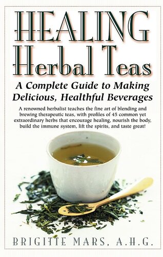 Healing Herbal Teas A Complete Guide To Making Delicious Healthful Beverages Brigitte Mars