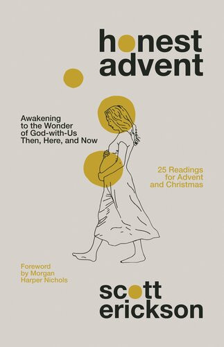 Honest Advent Awakening To The Wonder Of Godwithus Then Here And Now Scott Erickson
