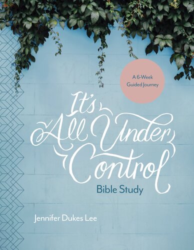 Its All Under Control Bible Study A 6week Guided Journey Jennifer Dukes Lee