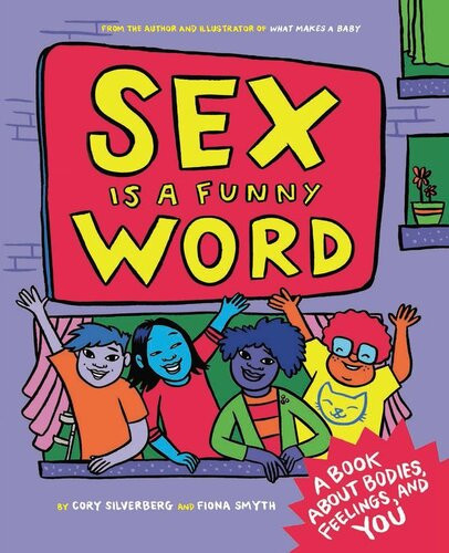 Sex Is A Funny Word A Book About Bodies Feelings And You Cory Silverberg