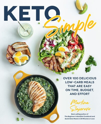 Keto Simple Over 100 Delicious Lowcarb Meals That Are Easy On Time Budget And Effort Martina Slajerova