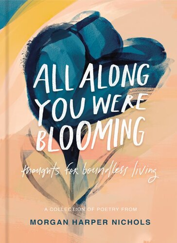 All Along You Were Blooming Thoughts For Boundless Living Morgan Harper Nichols