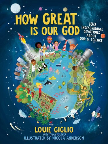 How Great Is Our God 100 Indescribable Devotions About God And Science Louie Giglio