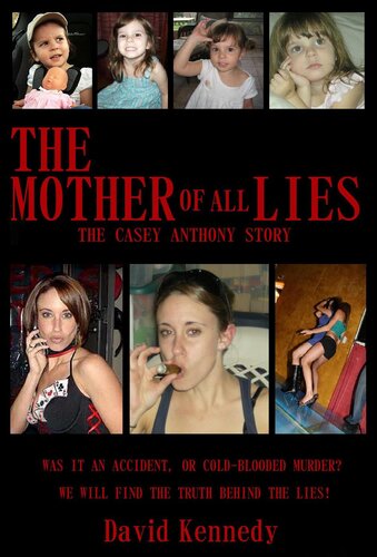 The Mother Of All Lies The Casey Anthony Story David Kennedy