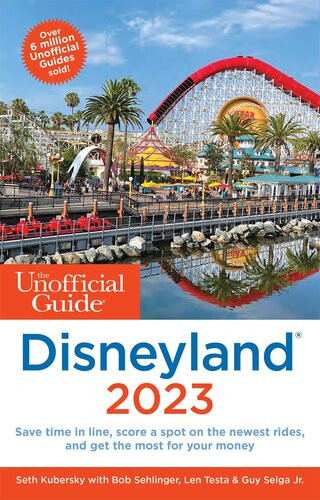 The Unofficial Guide To Disneyland 2023 Seth Kubersky Bob Sehlinger Len Testa Guy Selga Jr