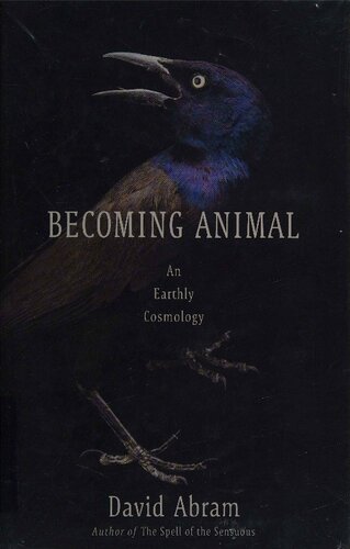 Becoming Animal An Earthly Cosmology 1st Edition David Abram