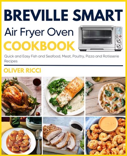 Breville Smart Air Fryer Oven Cookbook Quick And Easy Fish And Seafood Meat Poultry Pizza And Rotisserie Recipes Oliver Ricci