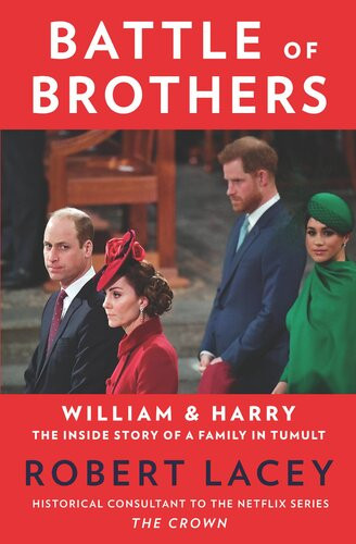 Battle Of Brothers William And Harry The Inside Story Of A Family In Tumult Robert Lacey