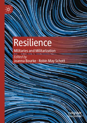 Resilience Militaries And Militarization Joanna Bourke Robin May Schott