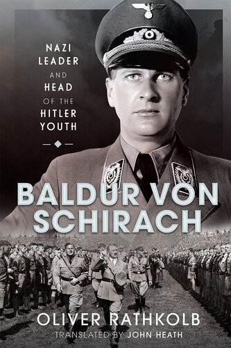 Baldur Von Schirach Nazi Leader And Head Of The Hitler Youth Oliver Rathkolb