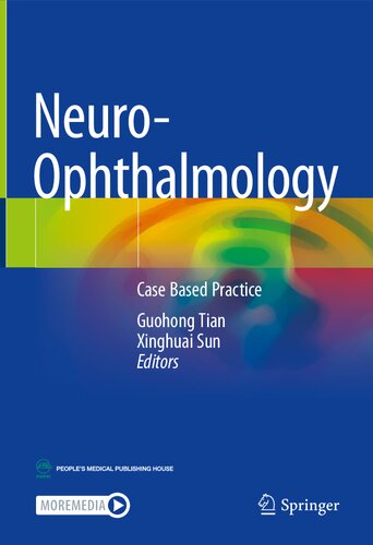 Neuroophthalmology Case Based Practice Guohong Tian Xinghuai Sun
