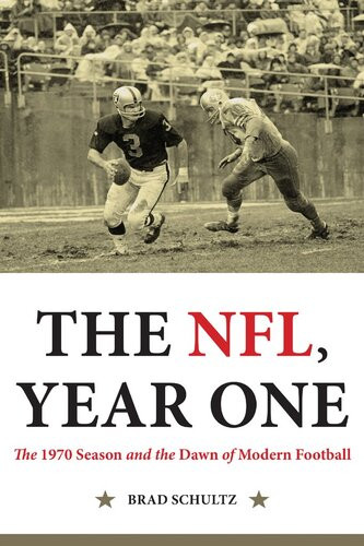 The Nfl Year One The 1970 Season And The Dawn Of Modern Football Brad Schultz