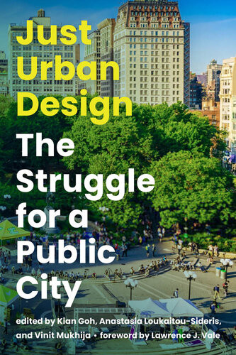 Just Urban Design The Struggle For A Public City Kian Goh Anastasia Loukaitousideris