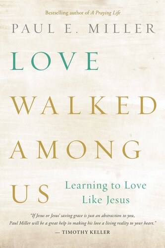 Love Walked Among Us Learning To Love Like Jesus Paul E Miller
