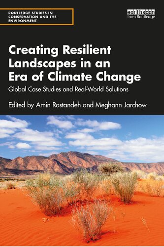 Creating Resilient Landscapes In An Era Of Climate Change Global Case Studies And Realworld Solutions Amin Rastandeh