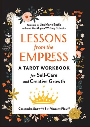 Lessons From The Empress A Tarot Workbook For Selfcare And Creative Growth Cassandra Snow Siri Vincent Plouff