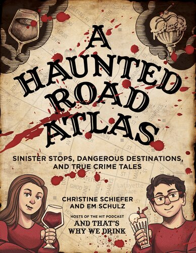 A Haunted Road Atlas Sinister Stops Dangerous Destinations And True Crime Tales Christine Schiefer Em Schulz