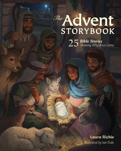 The Advent Storybook 25 Bible Stories Showing Why Jesus Came Laura Richie