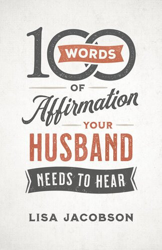 100 Words Of Affirmation Your Husband Needs To Hear Lisa Jacobson