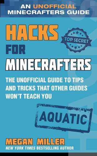 Hacks For Minecrafters Aquatic The Unofficial Guide To Tips And Tricks That Other Guides Wont Teach You Megan Miller