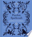 Psychic Spellcraft A Modernday Wiccapedia Of Divination Intuition Rituals Shawn Robbins
