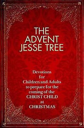 The Advent Jesse Tree Devotions For Children And Adults To Prepare For The Coming Of The Christ Child At Christmas Dean Lambert Smith