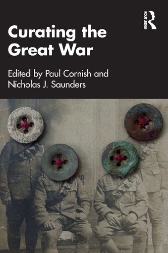 Curating The Great War Paul Cornish Nicholas J Saunders