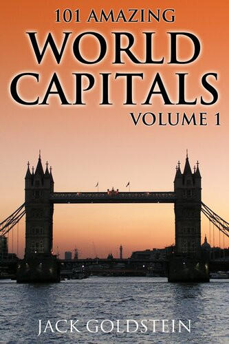 101 Amazing Facts About World Capitals Volume 1 Jack Goldstein