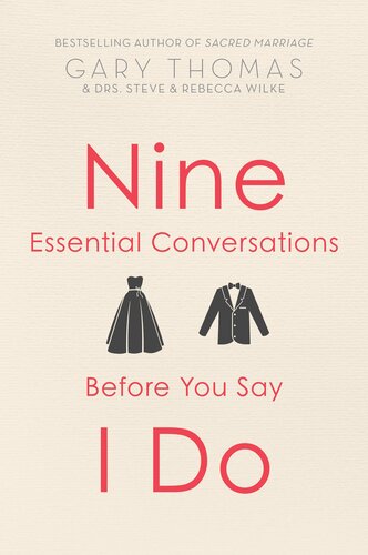 Nine Essential Conversations Before You Say I Do Gary Thomas Steve Wilke Rebecca Wilke