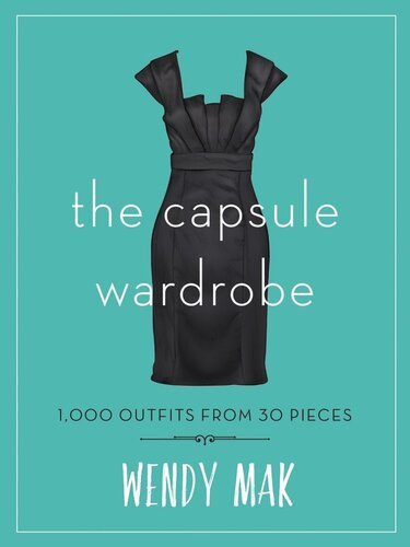 The Capsule Wardrobe 1000 Outfits From 30 Pieces Wendy Mak