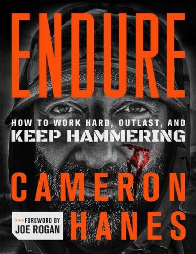 Endure How To Work Hard Outlast And Keep Hammering Cameron R Hanes