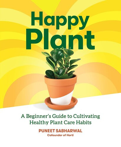 Happy Plant A Beginners Guide To Cultivating Healthy Plant Care Habits Puneet Sabharwal