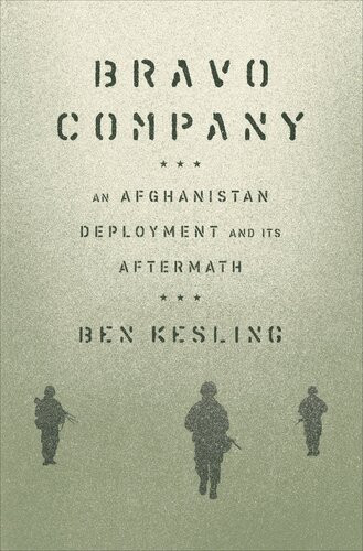 Bravo Company An Afghanistan Deployment And Its Aftermath Ben Kesling