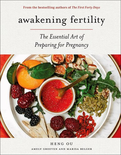 Awakening Fertility The Essential Art Of Preparing For Pregnancy Heng Ou Amely Greeven Marisa Belger