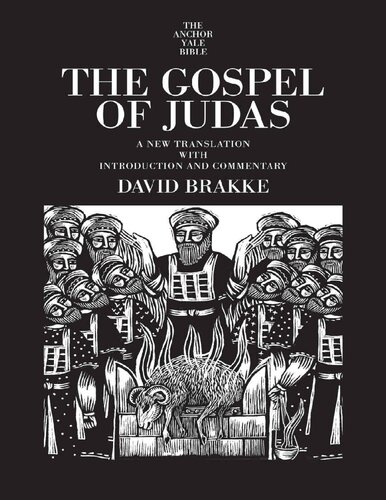 The Gospel Of Judas A New Translation With Introduction And Commentary The Anchor Yale Bible Commentaries David Brakke