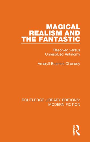 Magical Realism And The Fantastic Resolved Versus Unresolved Antinomy Routledge Library Editions Modern Fiction 1st Edition Amaryll Beatrice Chanady