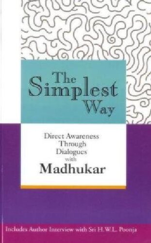The Simplest Way Direct Awareness Through Dialogues With Madhukar Madhukar With Hwl Poonja