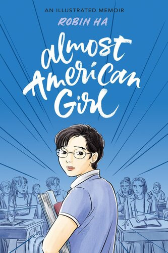 Almost American Girl An Illustrated Memoir Robin Ha