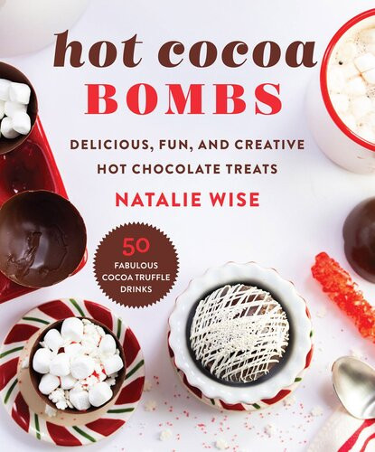 Hot Cocoa Bombs Delicious Fun And Creative Hot Chocolate Treats Natalie Wise