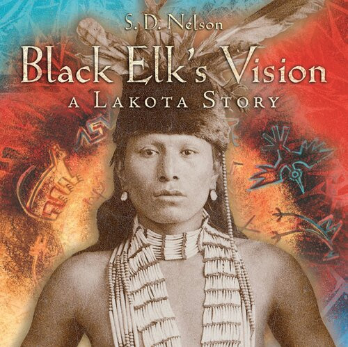 Black Elks Vision A Lakota Story S D Nelson