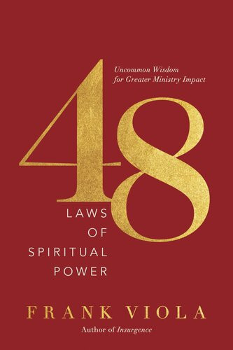 48 Laws Of Spiritual Power Uncommon Wisdom For Greater Ministry Impact Frank Viola