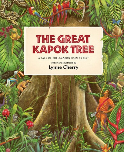 The Great Kapok Tree A Tale Of The Amazon Rain Forest Lynne Cherry