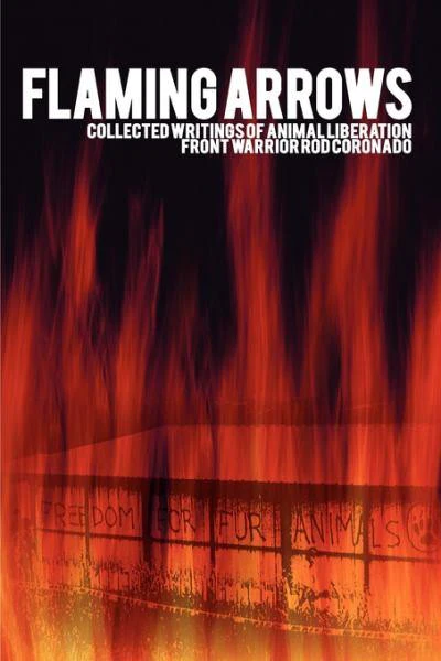 Flaming Arrows Collected Writings Of Animal Liberation Front Warrior Rod Coronado Rod Coronado Peter Young Ben Rosenfeld