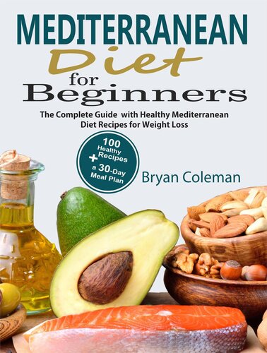 Mediterranean Diet For Beginners The Complete Guide And 30day Meal Plan With 100 Healthy Mediterranean Diet Recipes For Weight Loss Bryan Coleman