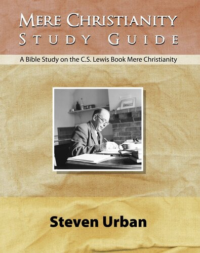 Mere Christianity Study Guide A Bible Study On The Cs Lewis Book Mere Christianity Steven Urban