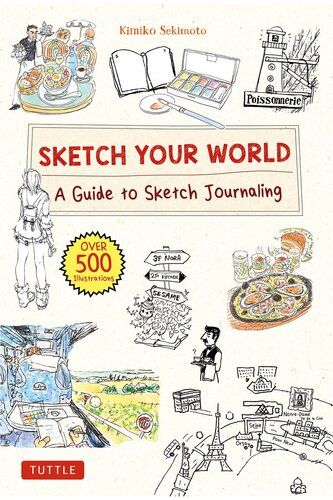 Sketch Your World A Guide To Sketch Journaling Over 500 Illustrations Kimiko Sekimoto