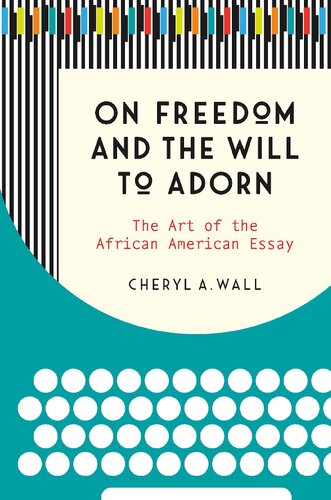 On Freedom And The Will To Adorn The Art Of The African American Essay Cheryl A Wall