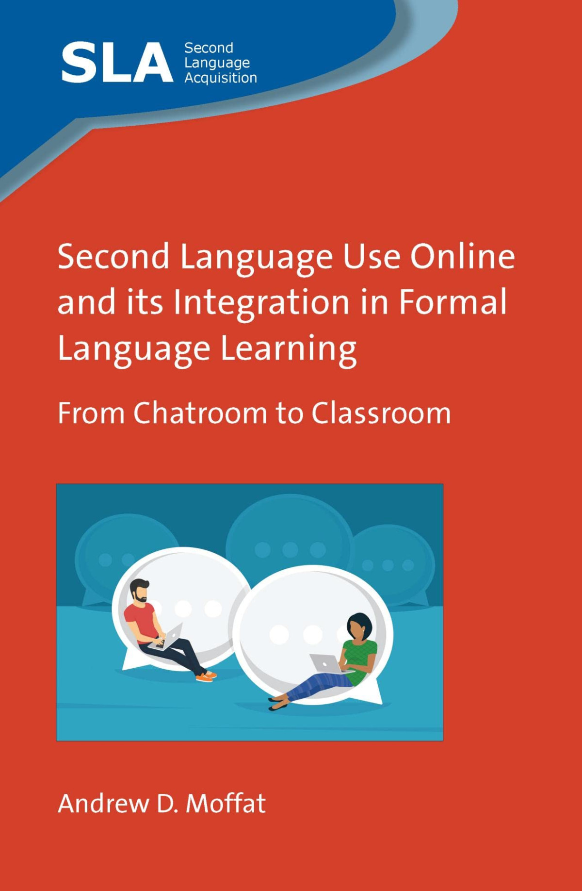 Second Language Use Online And Its Integration In Formal Language Learning From Chatroom To Classroom Andrew D Moffat