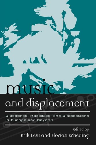 Music And Displacement Diasporas Mobilities And Dislocations In Europe And Beyond Erik Levi