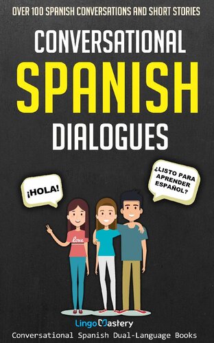 Conversational Spanish Dialogues Over 100 Spanish Conversations And Short Stories Lingo Mastery